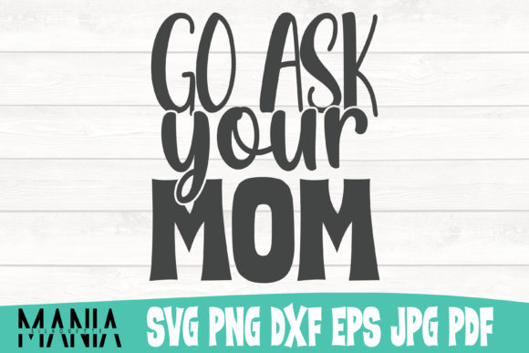 Evaluating the Go Ask Your Mom SVG Cut File Design for Professional Crafting